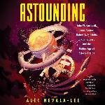 Astounding: John W. Campbell, Isaac Asimov, Robert A. Heinlen, L. Ron Hubbard, and the Golden Age of Science Fiction