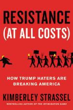 Resistance (At All Costs): How Trump Haters Are Breaking America