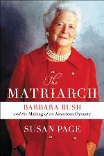 The matriarch : Barbara Bush and the making of an American dynasty