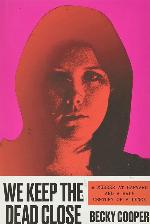 We Keep the Dead Close: A Murder at Harvard and a Half Century of Silence