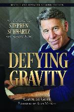 Defying Gravity: The Creative Career of Stephen Schwartz, from Godspell to Wicked (Applause Books)