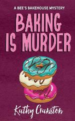 Baking is Murder: A Bee's Bakehouse Cozy Mystery