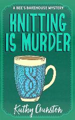 Knitting is Murder: A Bee's Bakehouse Cozy Mystery