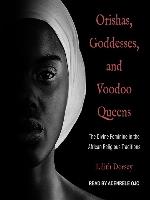 Orishas, Goddesses, and Voodoo Queens