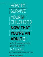 How to Survive Your Childhood Now That You're an Adult