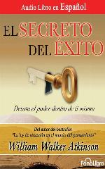 El Secreto del &Eacute;xito (The Secret of Success): Desata el poder dentro de ti mismo (Spanish Edition)