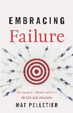 Embracing Failure: Harness the Power of Fear in Life and Business