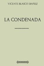 Colecci&oacute;n Blasco Iba&ntilde;ez: La Condenada (Spanish Edition)