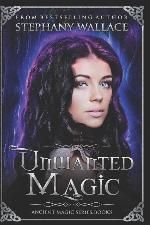 Unwanted Magic: An Ancient Magic Novel Book 3 (The Ancient Magic Series)