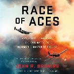 Race of Aces: WWII's Elite Airmen and the Epic Battle to Become the Masters of the Sky