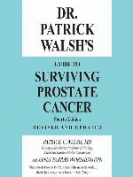 Dr. Patrick Walsh's Guide to Surviving Prostate Cancer