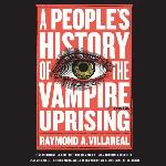 A People's History Of The Vampire Uprising: A Novel