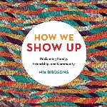 How We Show Up: Reclaiming Family, Friendship, and Community