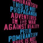 This Is Not Propaganda: Adventures in the War Against Reality