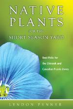 Native plants for the short season yard : best picks for the Chinook and Canadian prairie zones