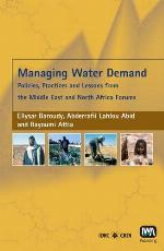 Managing water demand : policies, practices, and lessons from the Middle East and North Africa