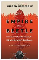 Empire of the Beetle: How Human Folly and a Tiny Bug Are Killing North America's Great Forests (David Suzuki Foundation Series)