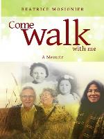 Come walk with me : a memoir