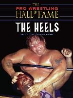 The Pro Wrestling Hall of Fame:  the Heels
