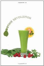 Green Smoothie Revolution: The Radical Leap Towards Natural Health