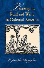 Learning to Read and Write in Colonial America (Studies in Print Culture and the History of the Book)