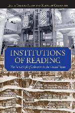 Institutions of Reading: The Social Life of Libraries in the United States (Studies in Print Culture and the History of the Book)
