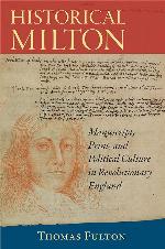 Historical Milton: Manuscript, Print, and Political Culture in Revolutionary England (Studies in Print Culture and the History of the Book)