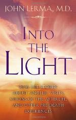 Into the Light: Real Life Stories About Angelic Visits, Visions of the Afterlife, and Other Pre-Death Experiences