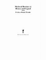 Medieval Heroines in History and Legend (Parts 1 &amp; 2)