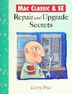 Macintosh Classic/Se Repair and Upgrade Secrets