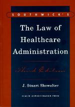 Southwick's the Law of Healthcare Administration, Third Edition