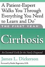 The First Year: Cirrhosis: An Essential Guide for the Newly Diagnosed