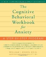 The Cognitive Behavioral Workbook for Anxiety