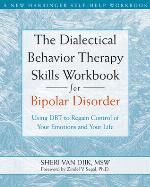 The Dialectical Behavior Therapy Skills Workbook for Bipolar Disorder