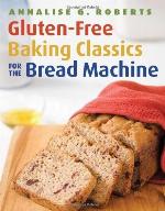 Gluten-Free Baking Classics for the Bread Machine
