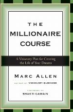 The Millionaire Course: A Visionary Plan for Creating the Life of Your Dreams