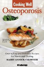 Cooking Well: Osteoporosis: Over 75 Easy and Delicious Recipes for Building Strong Bones