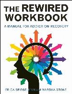 Rewired Workbook: A Manual for Addiction Recovery