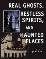 Real Ghosts, Restless Spirits, and Haunted Places