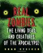 Real Zombies, the Living Dead, and Creatures of the Apocalypse