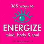 365 Ways to Energize Mind, Body  Soul