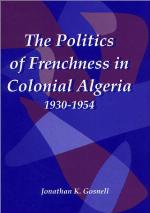 The Politics Of Frenchness In Colonial Algeria, 1930 1954