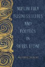 Muslim Fula Business Elites and Politics in Sierra Leone