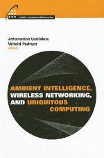 Ambient Intelligence, Wireless Networking, and Ubiquitous Computing