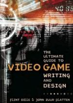 The Ultimate Guide to Video Game Writing and Design