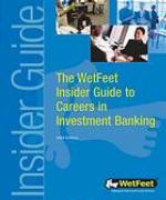 Wetfeet Insider Guide to Careers in Investment Banking