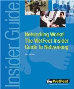 Networking works! : the WetFeet insider guide to networking.