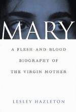 Mary: A Flesh-and-Blood Biography of the Virgin Mother