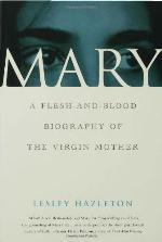 Mary: A Flesh-and-Blood Biography of the Virgin Mother