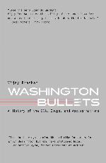 Washington Bullets: A History of the CIA, Coups, and Assassinations